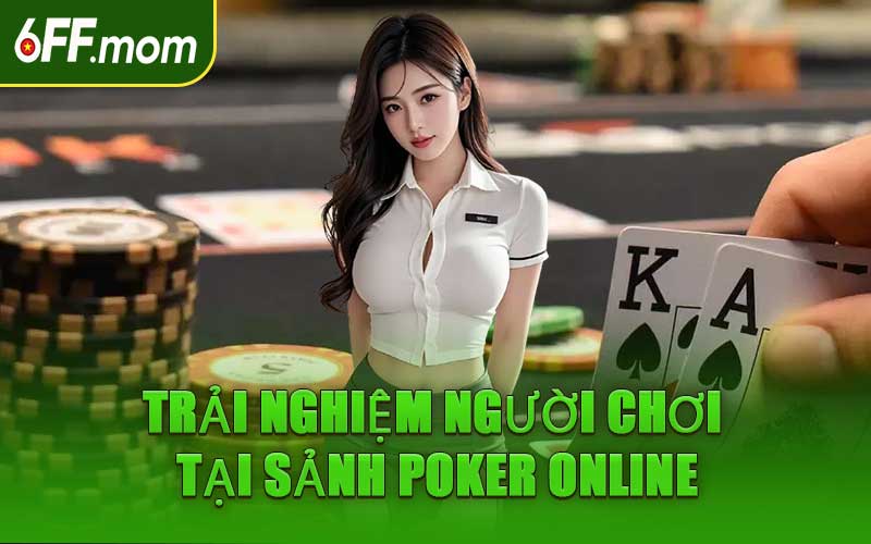 Trải Nghiệm Người Chơi Tại Sảnh Poker Online
