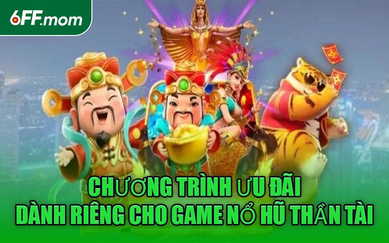 Chương trình ưu đãi dành riêng cho game Nổ Hũ Thần Tài