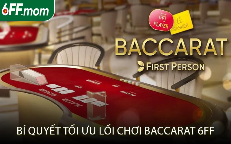 Bí Quyết Tối Ưu Lối Chơi Baccarat 6FF